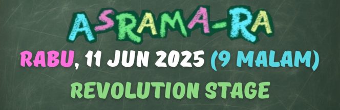 1. TEATER ASRAMA-RA : 11 JUN 2025 (RABU) : 9:00 MALAM
