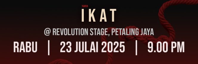 1. TEATER IKAT : RABU : 23 JULAI 2025 (9:00 MALAM)