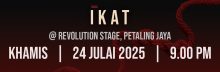 2. TEATER IKAT : KHAMIS : 24 JULAI 2025 (9:00 MALAM)