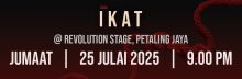 3. TEATER IKAT : JUMAAT : 25 JULAI 2025 (9:00 MALAM)