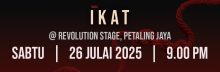 5. TEATER IKAT : SABTU : 26 JULAI 2025 (9:00 MALAM)