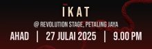 6. TEATER IKAT : AHAD : 27 JULAI 2025 (9:00 MALAM)
