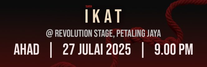 6. TEATER IKAT : AHAD : 27 JULAI 2025 (9:00 MALAM)