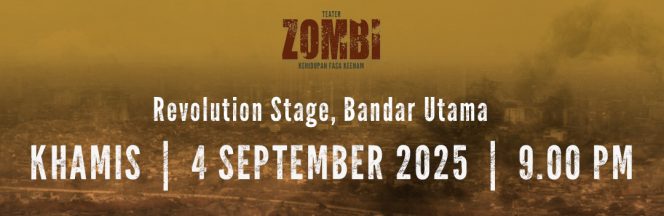 1. TEATER ZOMBI KEHIDUPAN FASA KEENAM :  4 SEPTEMBER 2025 (KHAMIS) : 9:00 MALAM